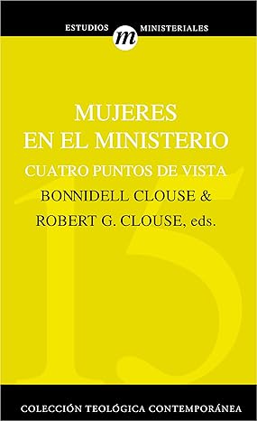 Mujeres en el ministerio: Cuatro puntos de vista (Colección Teológica Contemporánea
